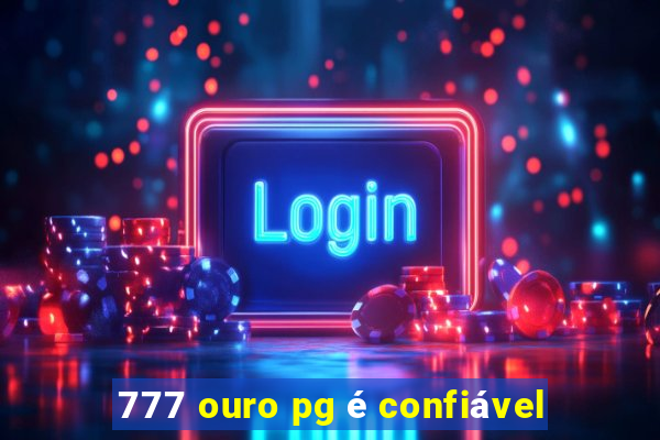 777 ouro pg é confiável